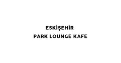 Eskişehir Park Lounge Kafe